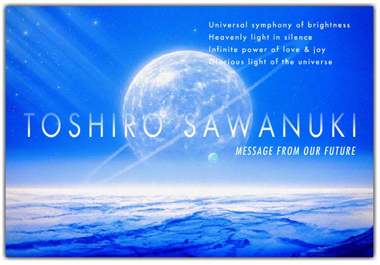 TOSHIRO SAWANUKI MESSAGE FROM OUR FUTURE